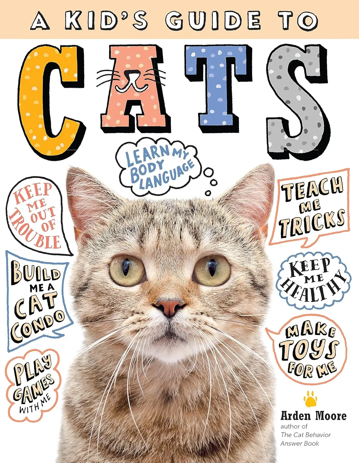 A Kid's Guide to Cats: How to Train, Care for, and Play and Communicate with Your Amazing Pet! Paperback  March 17, 2020